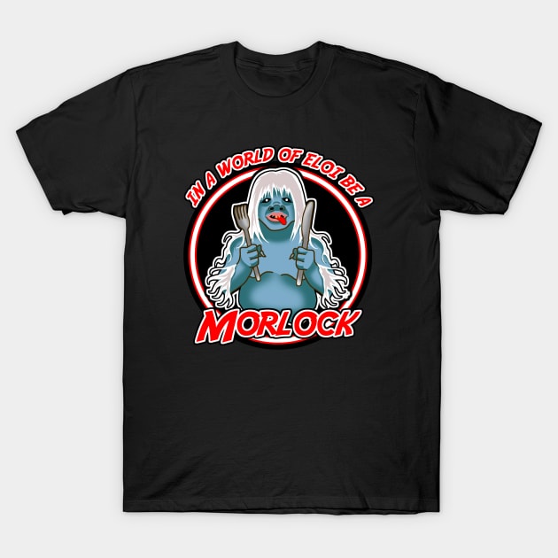 In a world of Eloi be a Morlock T-Shirt by Duckfieldsketchbook01